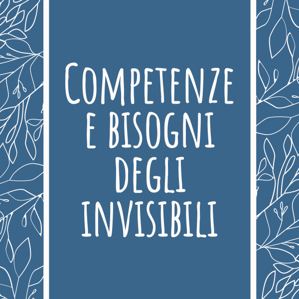 Competenze e bisogni degli invisibili Competenze e bisogni degli invisibili