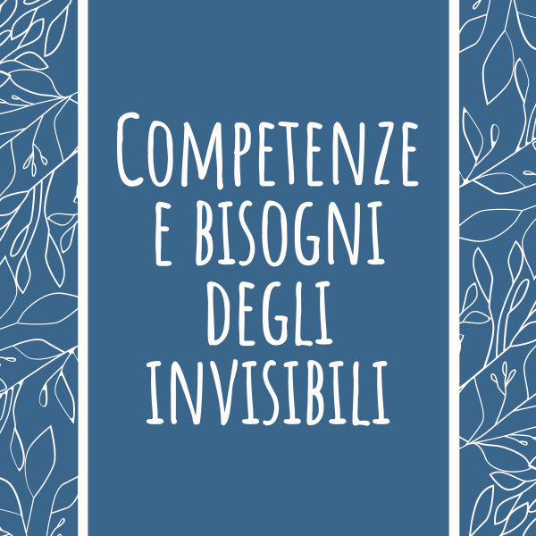 Competenze e bisogni degli invisibili