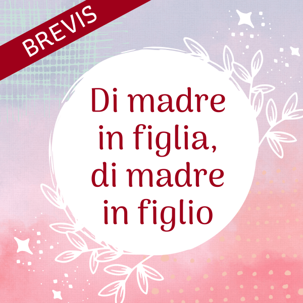 Di madre in figlia, di madre in figlio