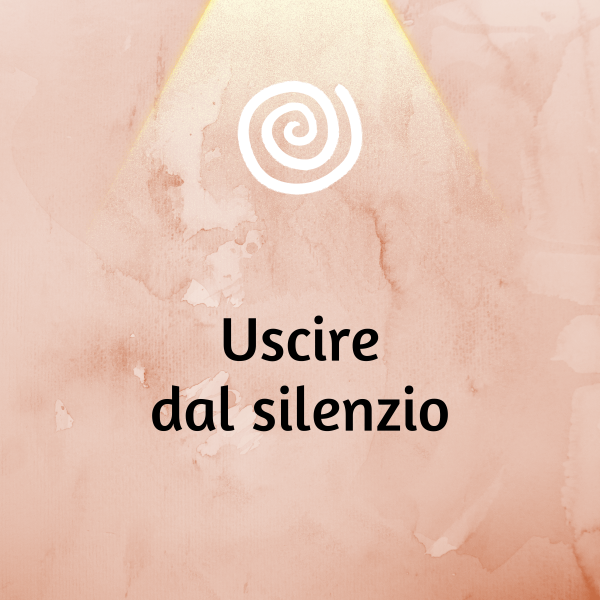 Uscire dal silenzio